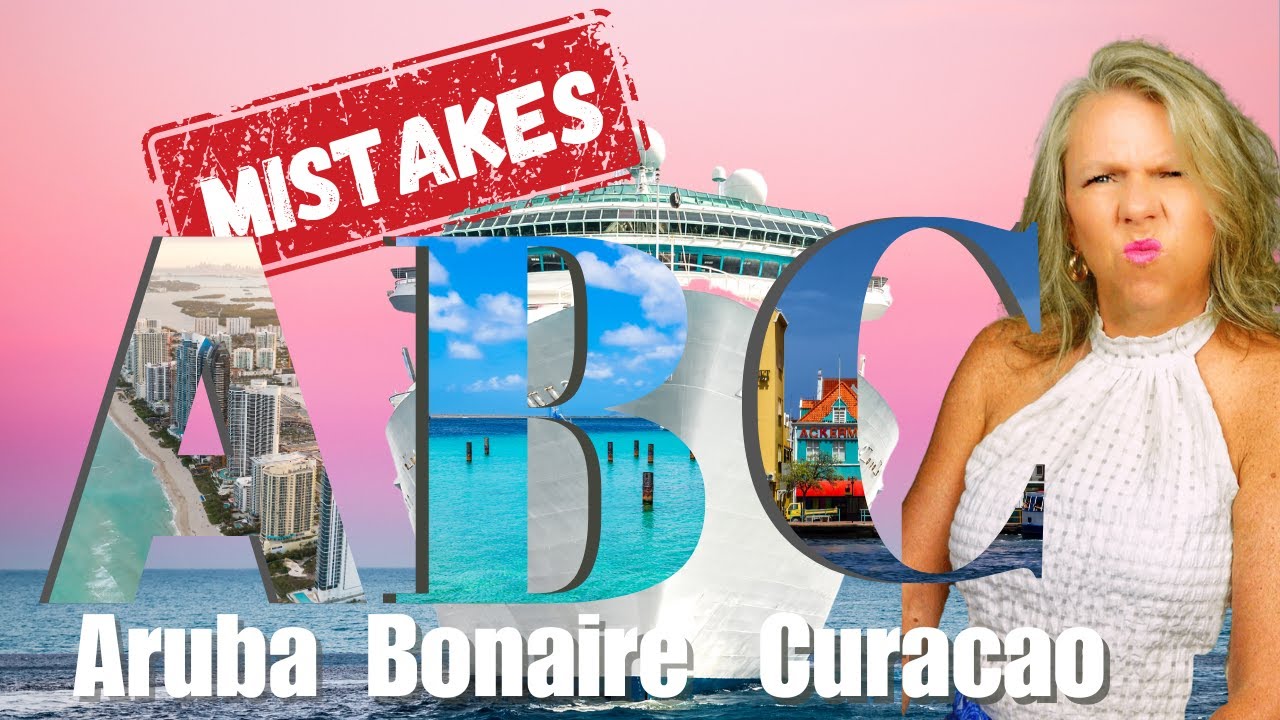 5 Mistakes That Will Ruin Your ABC Island Cruise