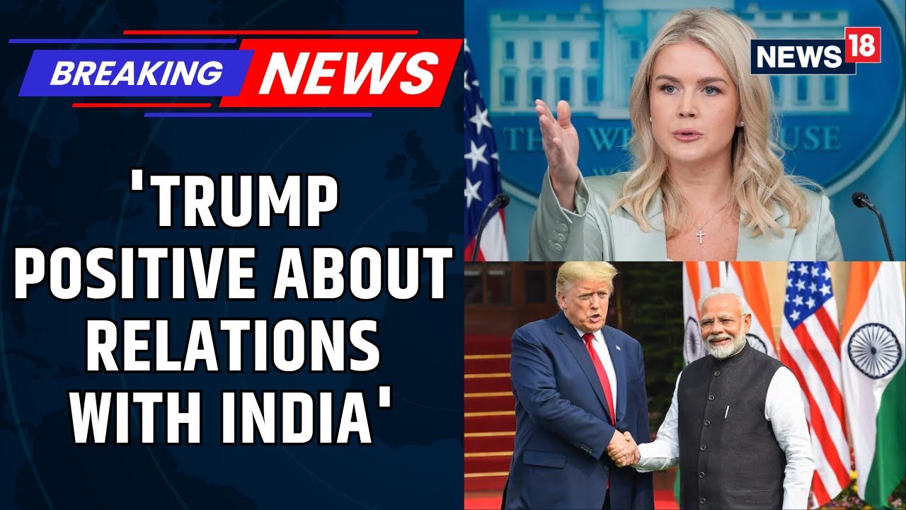 US-India Trade Deal | President Trump positive about relations with India: Karoline Leavitt | News18