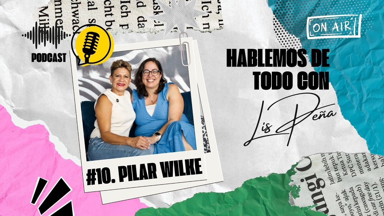 Hablemos de Todo con Lis Peña #10 | PILAR WILKE, Wilke GO - Gestión Online