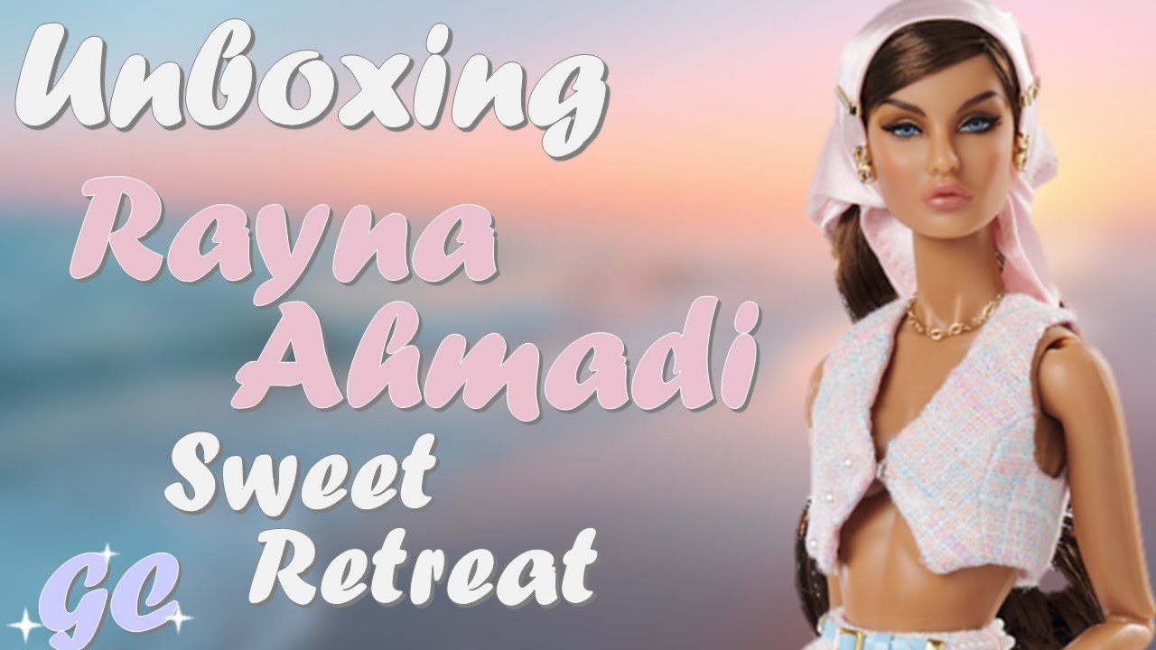 SWEET RETREAT RAYNA AHMADI  | Integrity Toys | NuFantasy | Doll Unboxing & Review