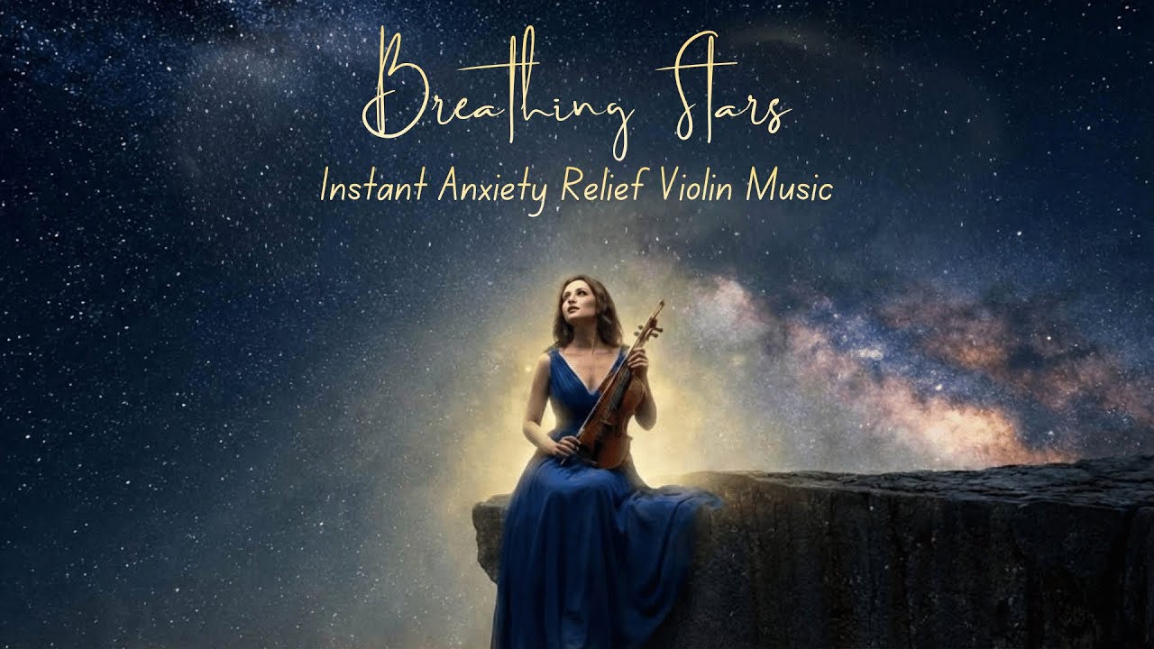 Breathing Stars - Instant Anxiety Relief Violin Music