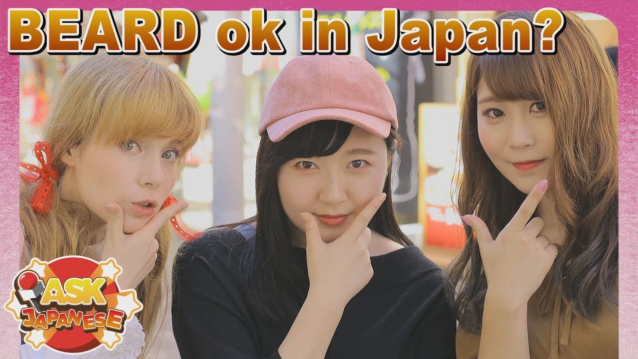 ARE BEARDS OK IN JAPAN? Ask Japanese girls and boys about growing out beards.