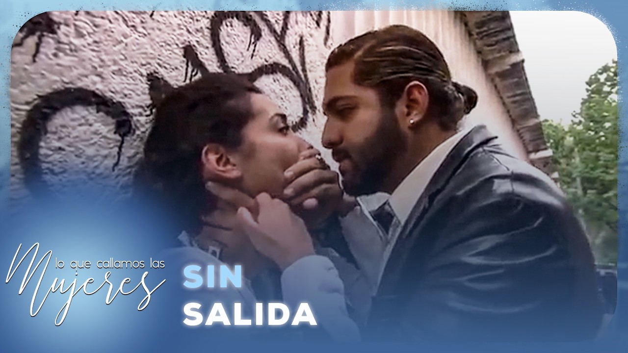 Lo Que Callamos Las Mujeres - Sin salida