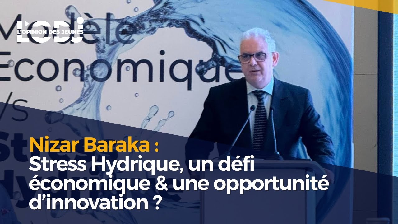 Nizar Baraka : Stress Hydrique, un défi économique & une opportunité d’innovation ?
