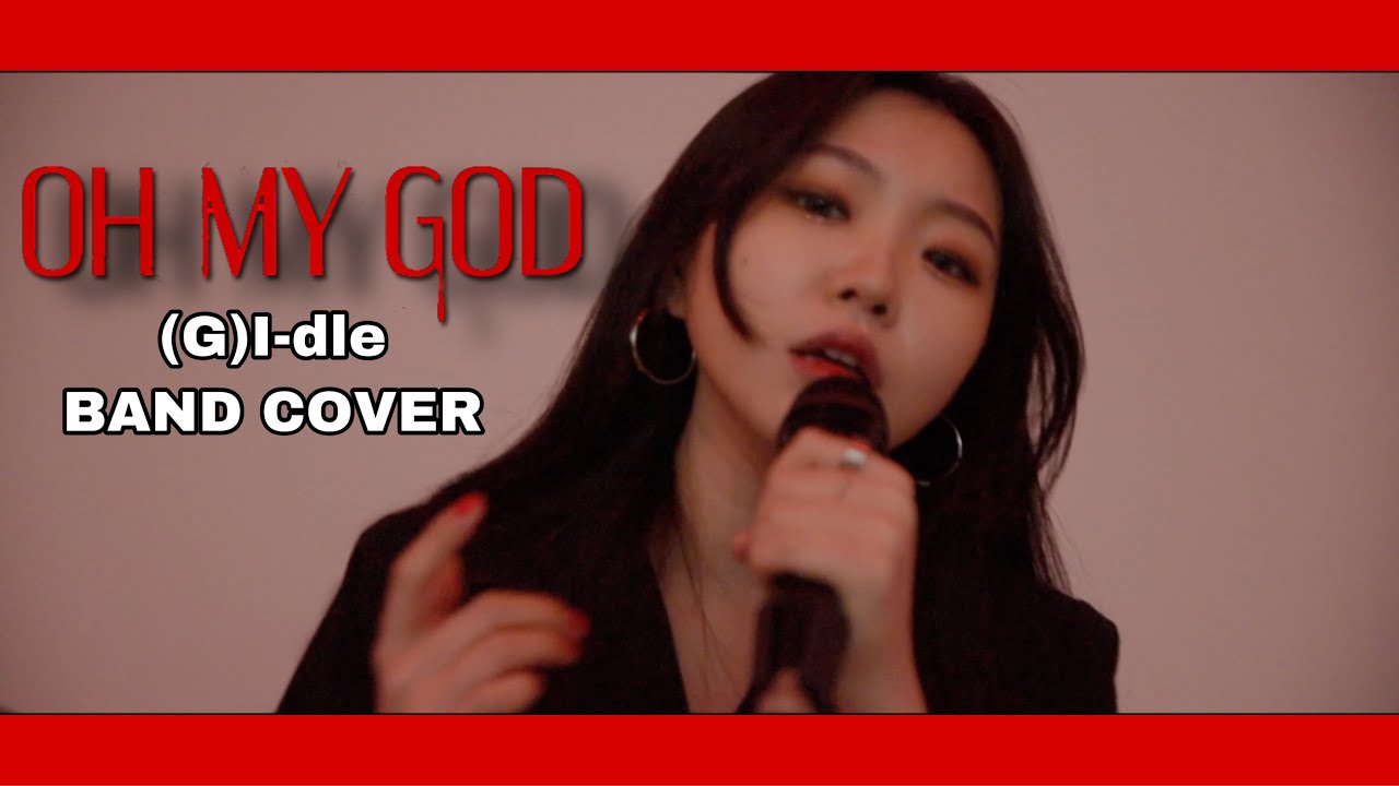 Oh My God - (여자)아이들/(G)I-dle Cover 밴드커버 락버전(Band Cover Rock Ver.)