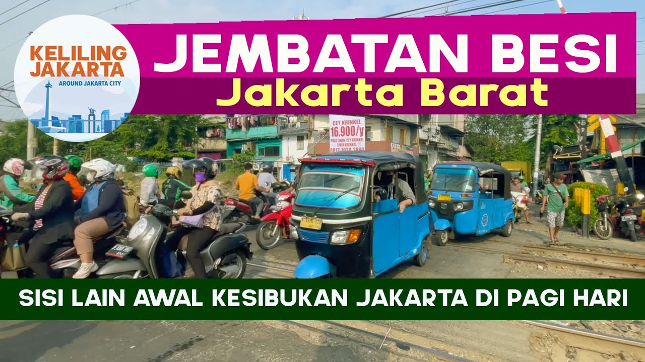 JEMBATAN BESI - SISI LAIN GELIAT & HIRUK PIKUK METROPOLIS DI JAKARTA BARAT