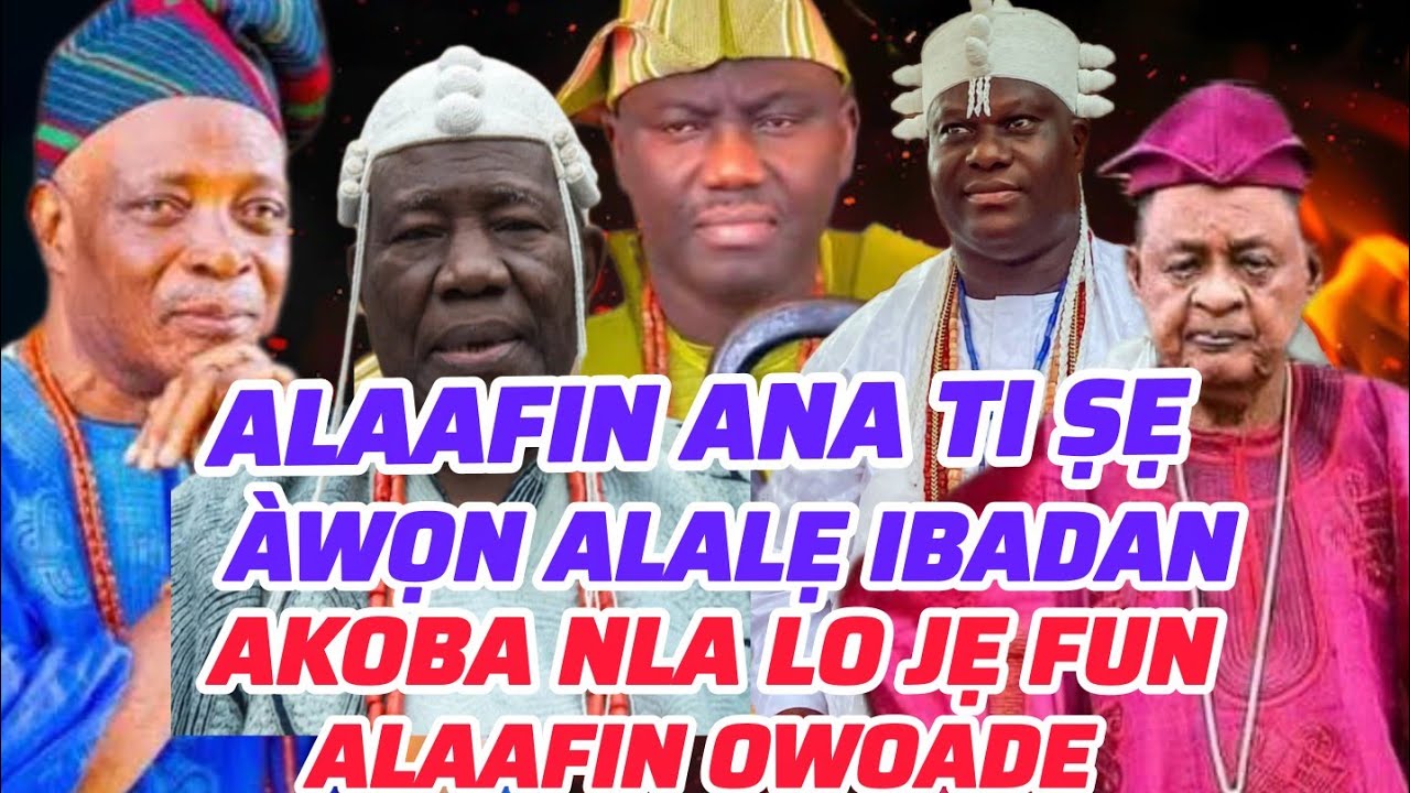 ỌỌNI KÌÍ ṢE ỌMỌ OBA,  ỌTẸ TI ALAAFIN ANA ṢE SI OLUBADAN, LO N FIYA JẸ ALAAFIN AKEEM OWOADE 