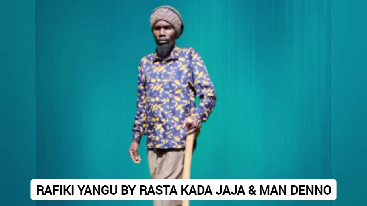RAFIKI YANGU BY RASTA KADA JAJA ft MAN DENNO