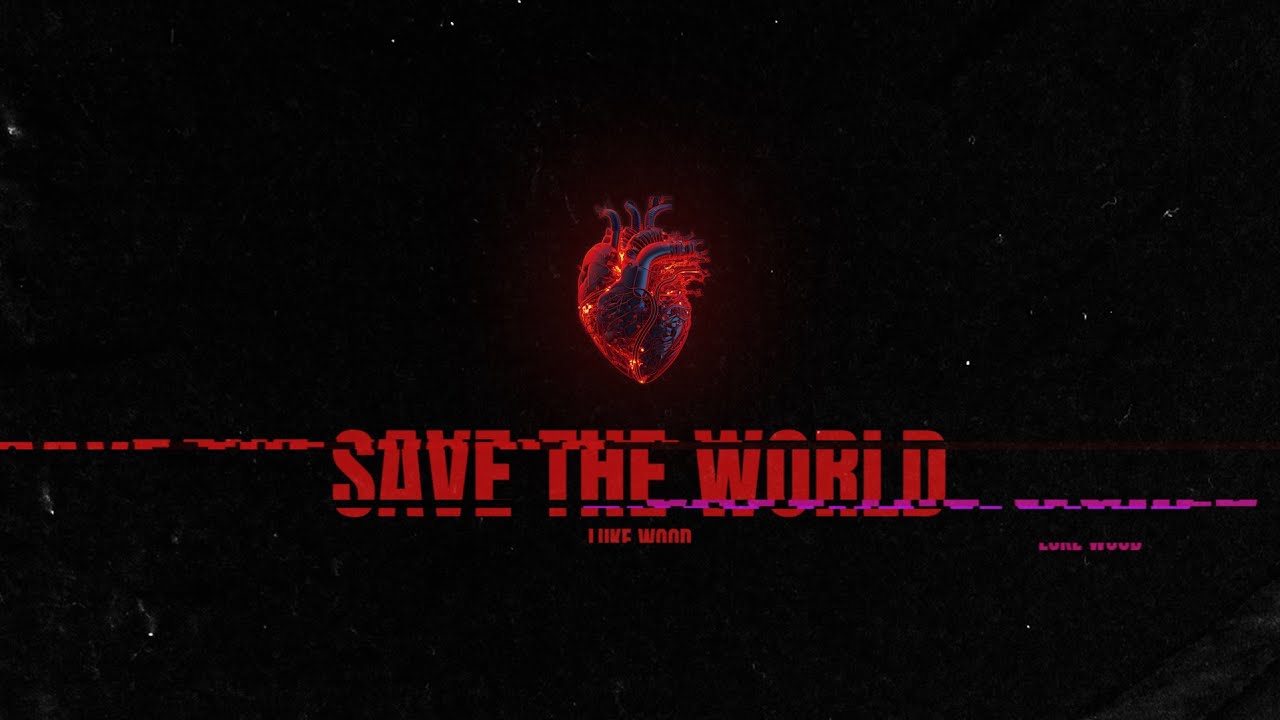 Luke Wood - SAVE THE WORLD (Official Video)