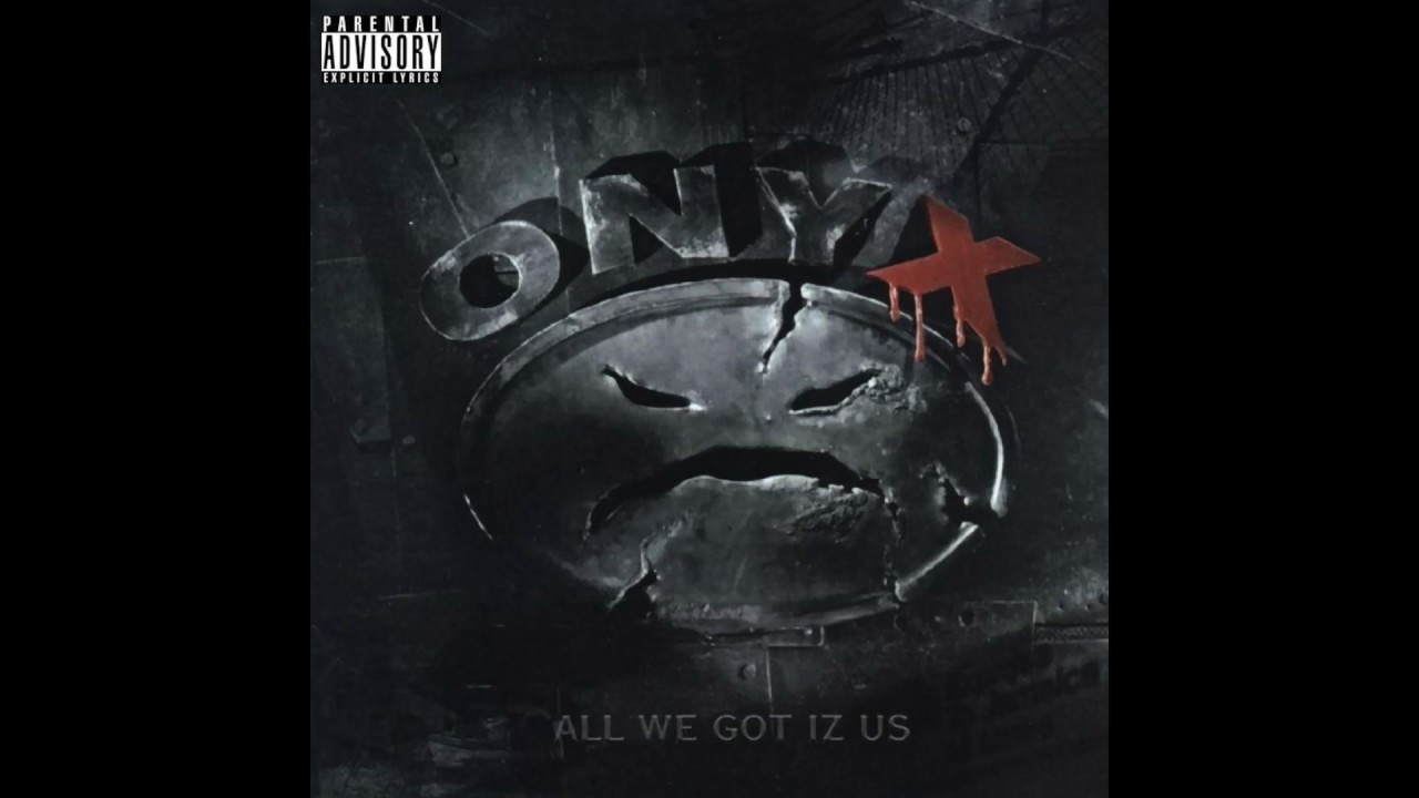 Onyx - All We Got Iz Us (Evil Streets) - All We Got Iz Us