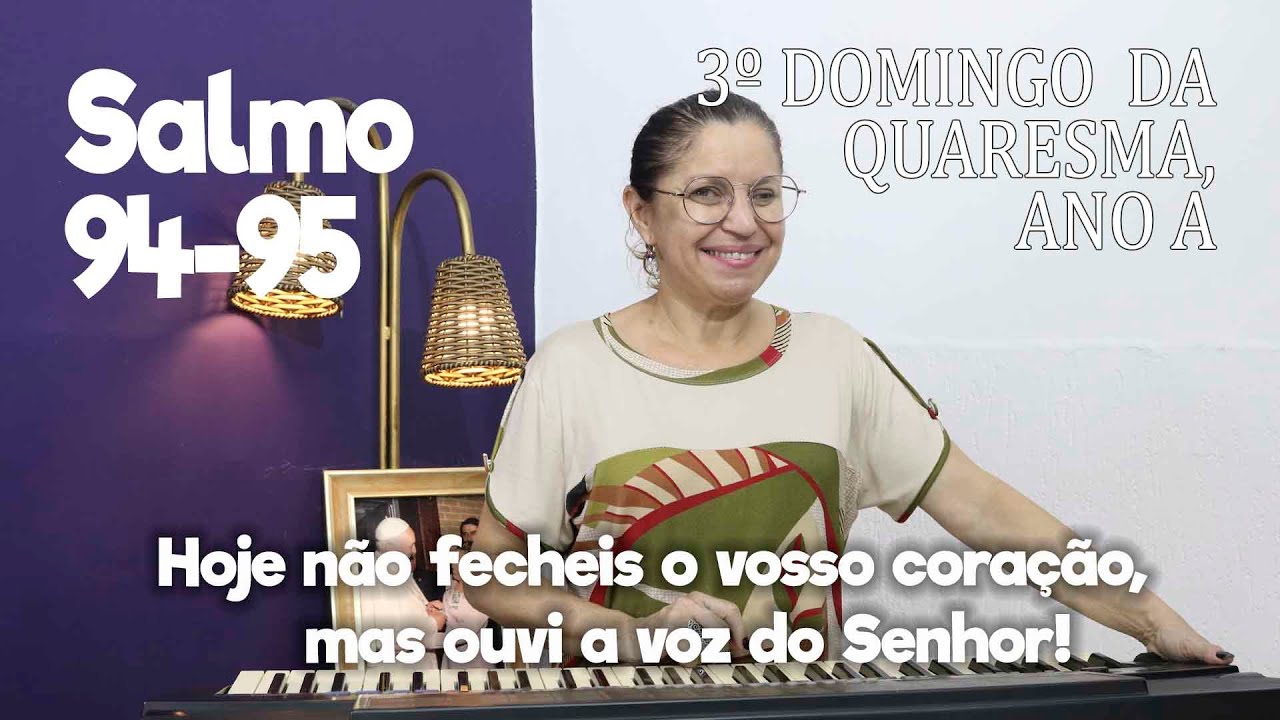 SALMO 94-95  - 3º Domingo da Quaresma, Ano A     Ana Walquiria