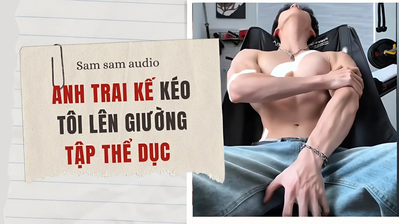 Anh trai kế kéo tôi lên giường 'tập thể dục' cả đêm | Sam sam audio
