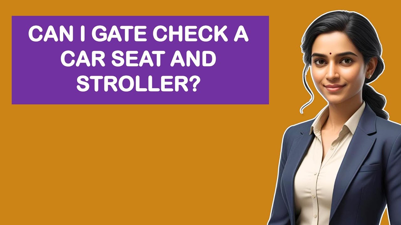 Can I Gate Check A Car Seat And Stroller?