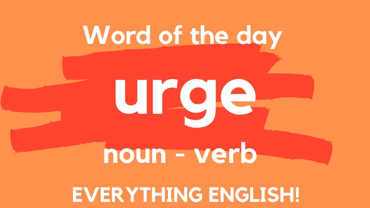 What does URGE mean? Advanced English Vocabulary - A Word A Day