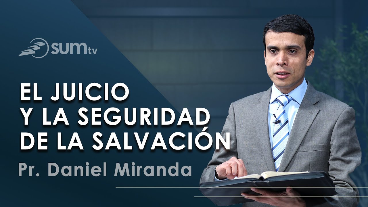 EL JUICIO Y LA SEGURIDAD DE LA SALVACI&Oacute;N | Pr Daniel Miranda | Culto Divino
