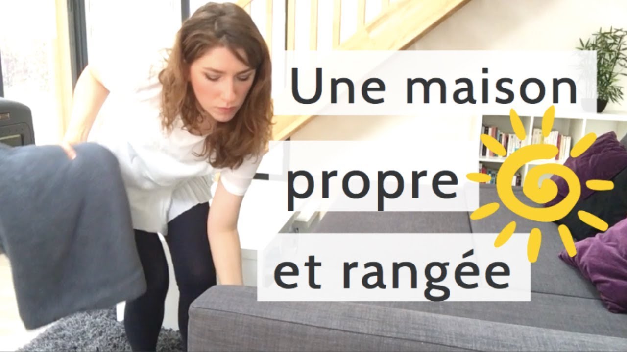 COMMENT GARDER SA MAISON PROPRE ET RANGÉE | Une Vie Simple et Zen
