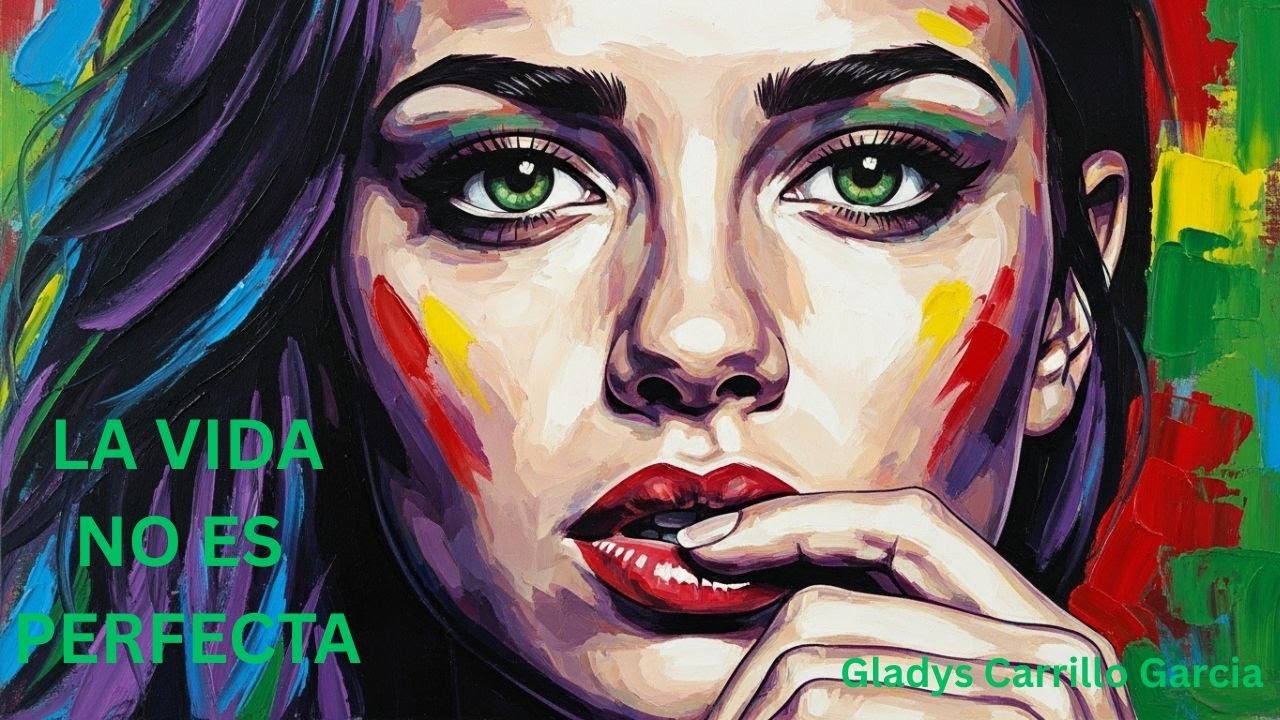 LA VIDA NO ES PERFECTA  - Autora y compositora: Gladys Carrillo García.