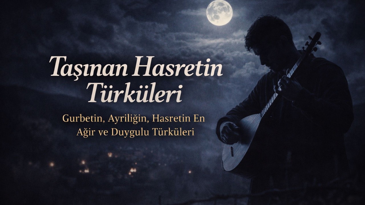 Taşınan Hasret Türküleri | Gurbet ve Ayrılığın En Duygulu Ezgileri