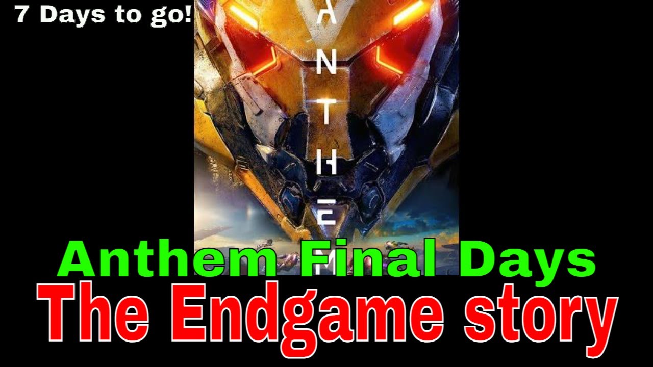 7 Days of ANTHEM until Bio Ware shuts the servers down | END GAME