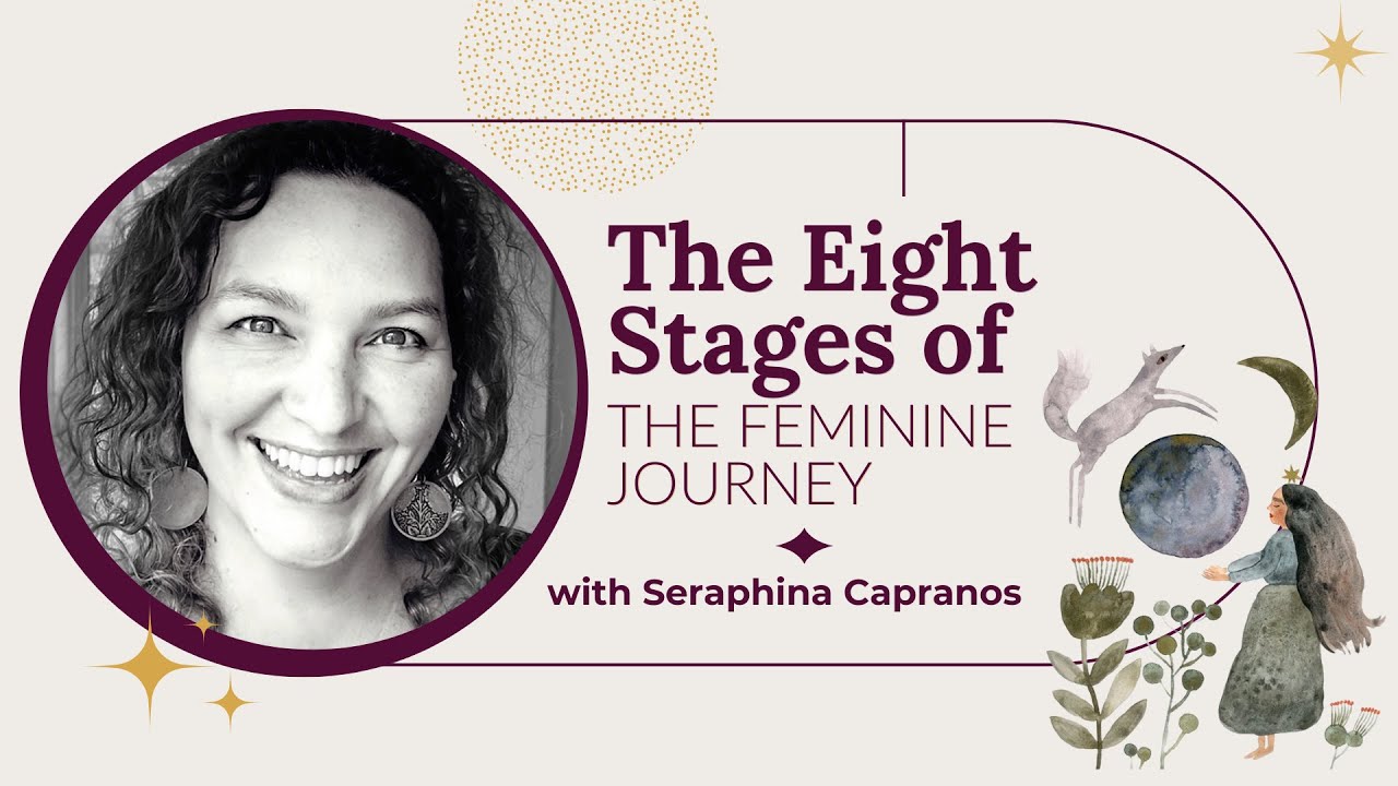 8 Stages of the Feminine Journey with Seraphina Capranos