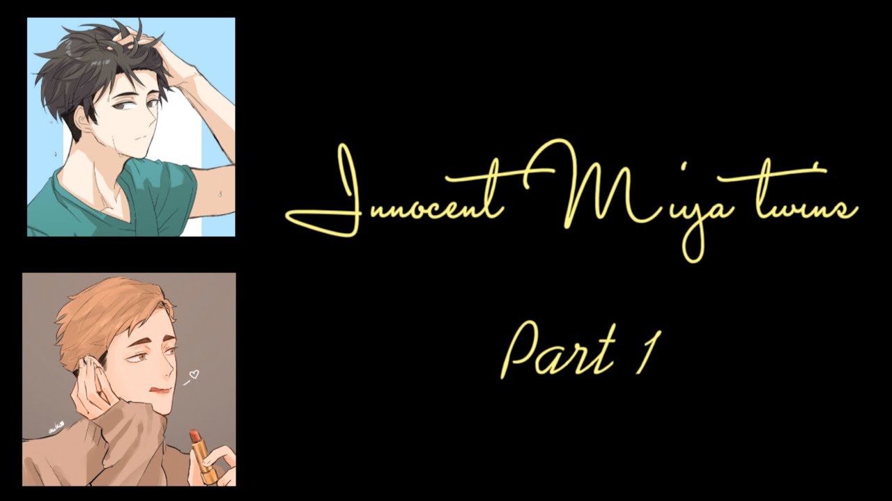 Innocent Miya Twins 🦋🦦🥺 •part 1• [Ship Unknown]