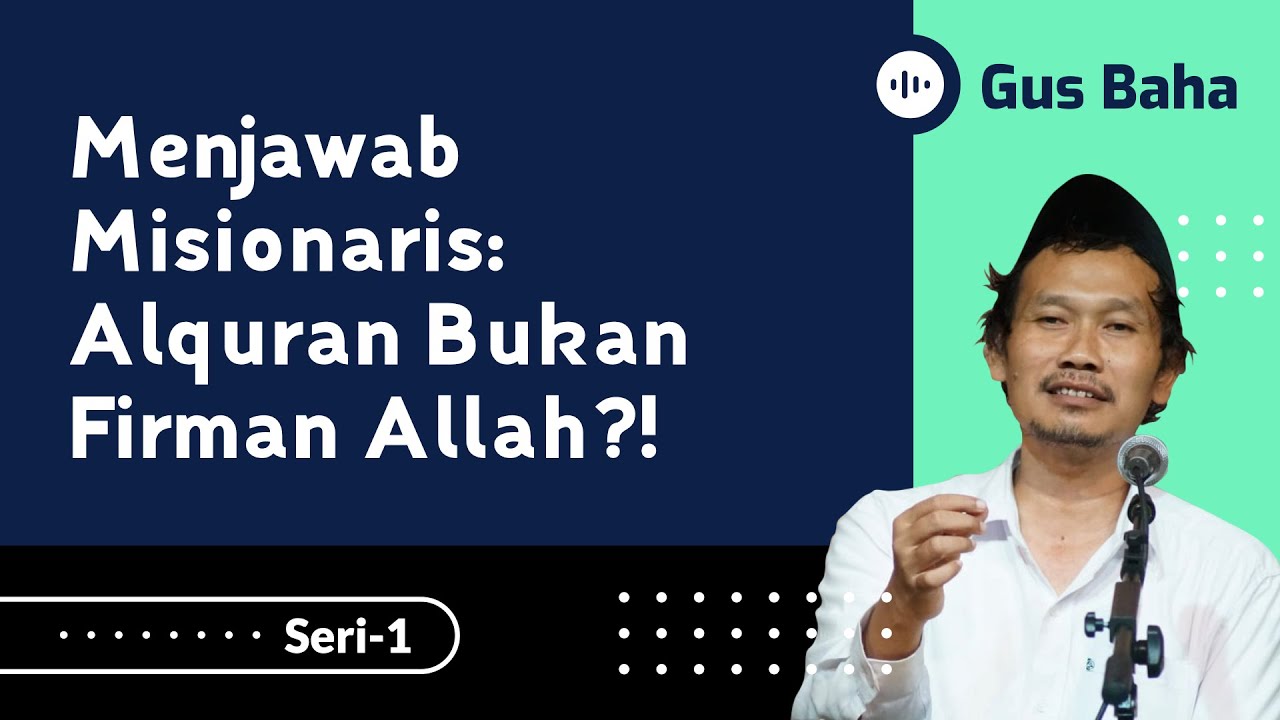 Menjawab Misionaris: Alquran Bukan Firman Allah?! | Gus Baha