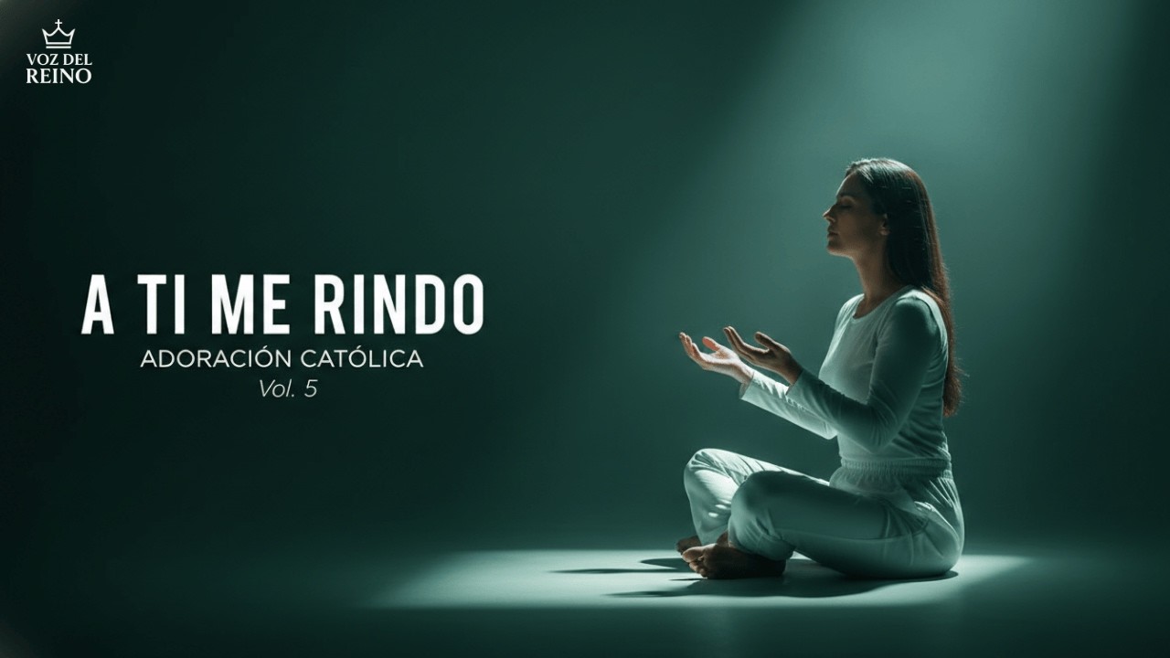 A TI ME RINDO VOL. 5 – ADORACIÓN CATÓLICA PROFUNDA | Música de Confianza y Entrega a Dios