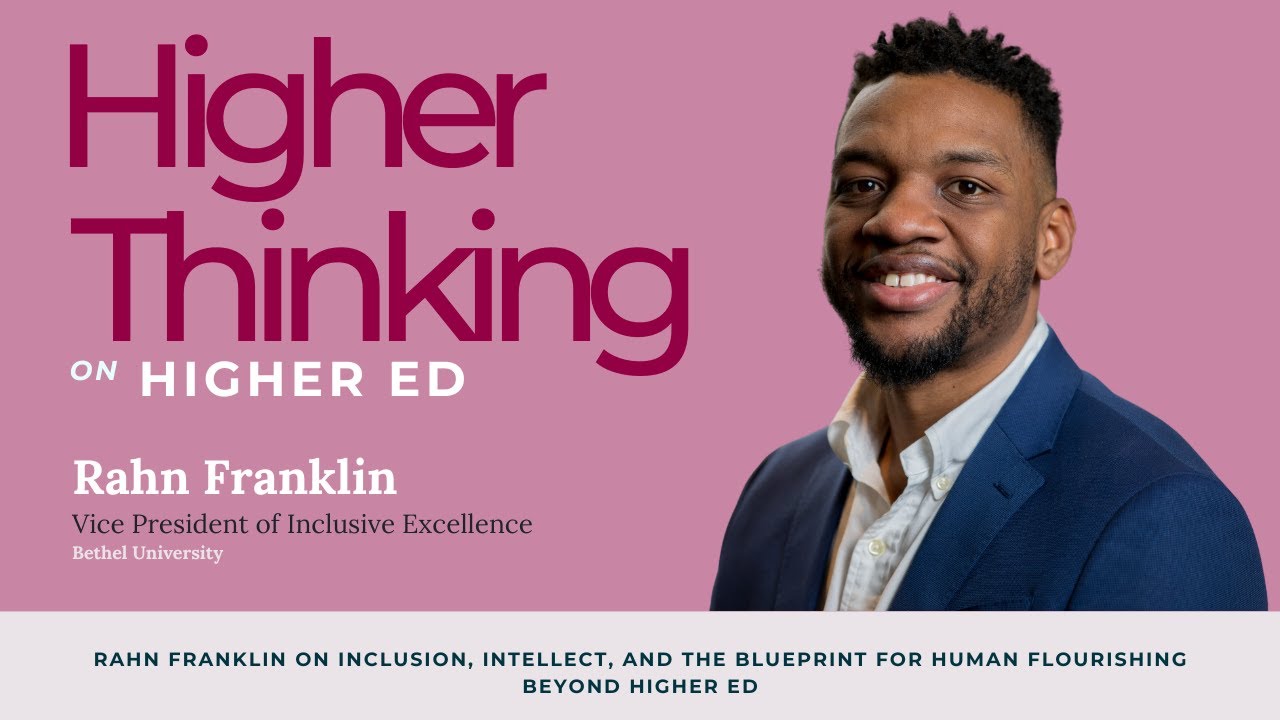 E29: Rahn Franklin on Inclusion, Intellect, and the Blueprint for Human Flourishing beyond Higher Ed