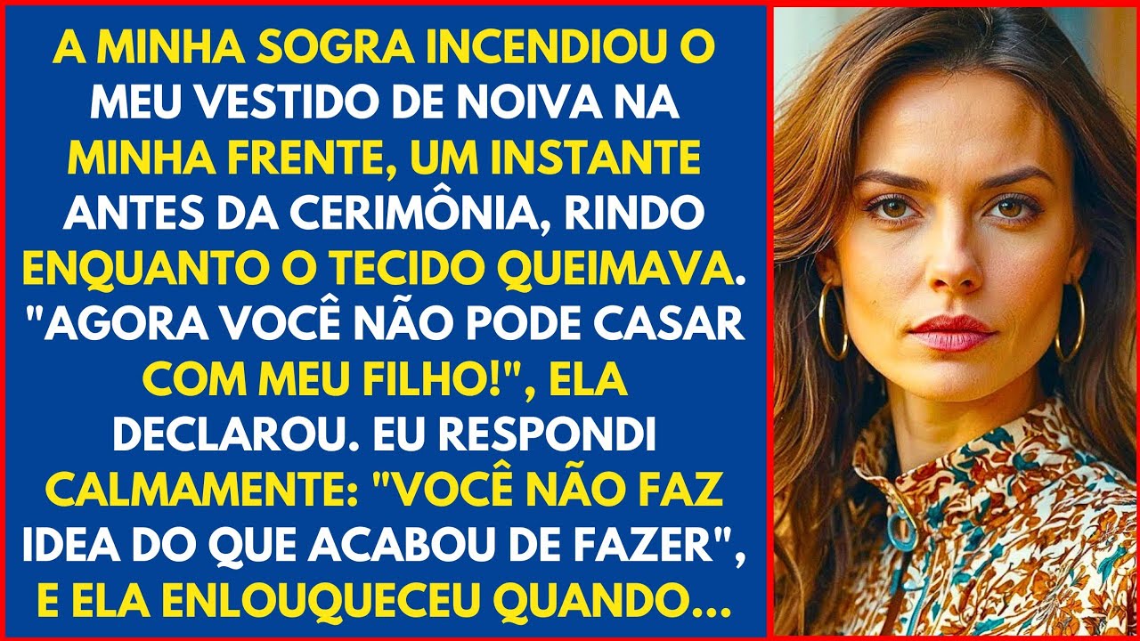A MINHA SOGRA INCENDIOU O MEU VESTIDO DE NOIVA NA MINHA FRENTE, UM INSTANTE ANTES DA CERIMÔNIA...