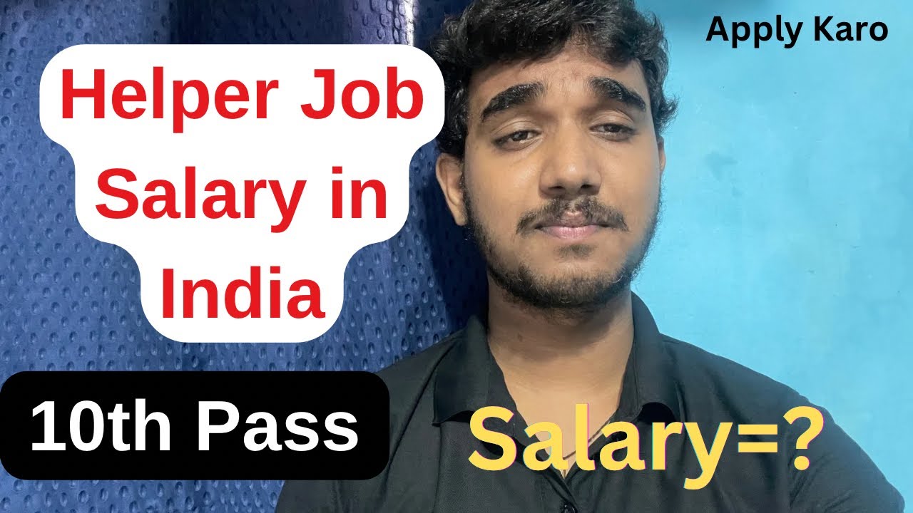 Helper job in India,10th Pass,Salary,Requirements,All Details