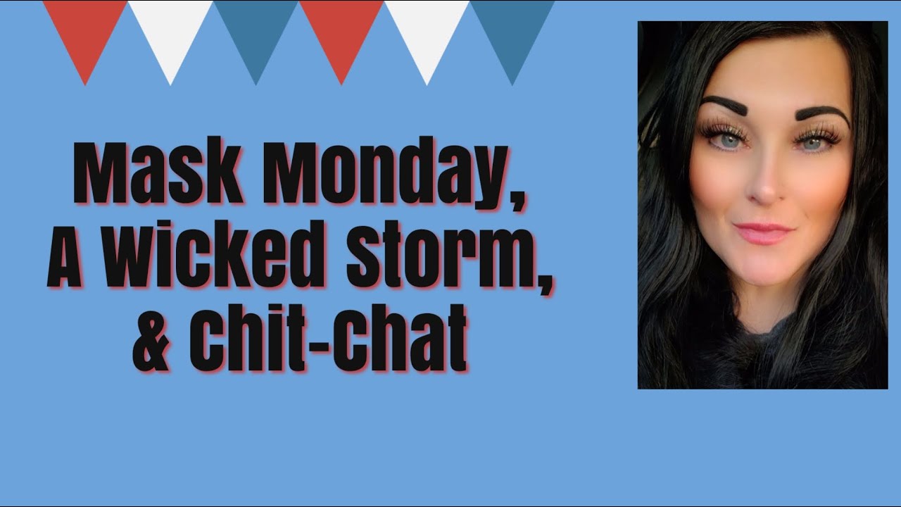 Mask Monday, A Wicked Storm,  & Crazy Week