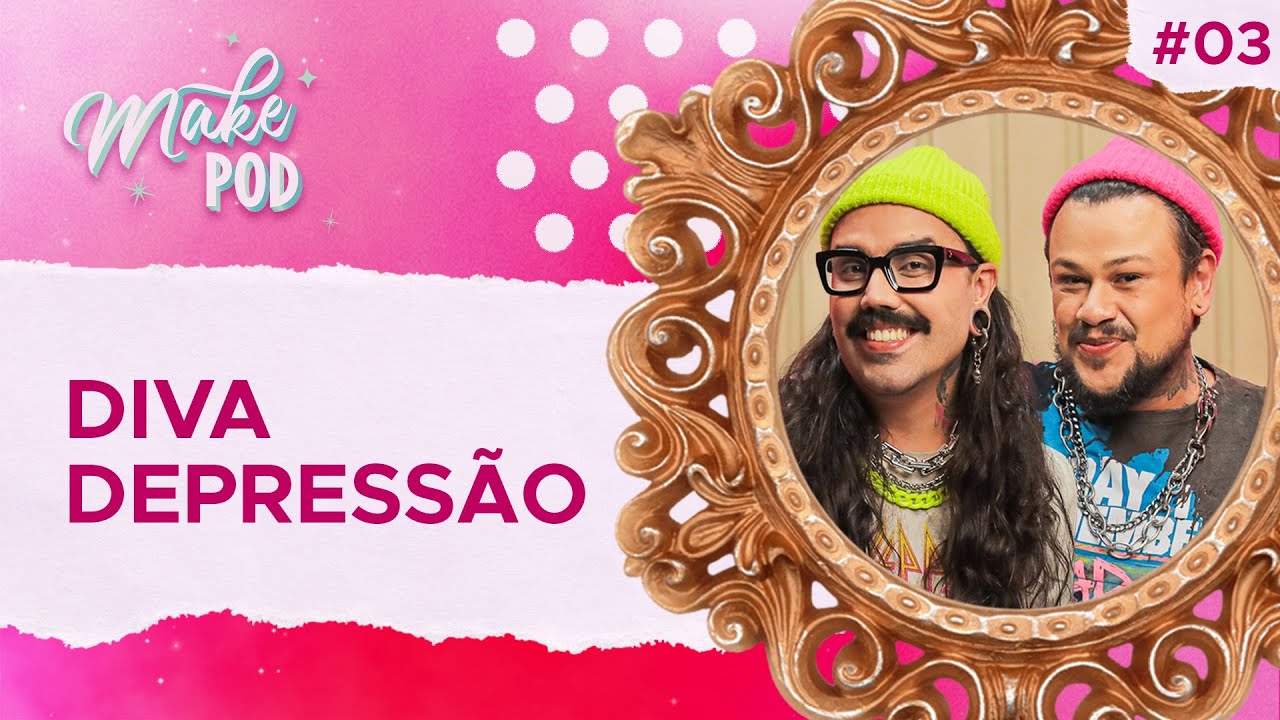 DIVA DEPRESSÃO | MakePOD 