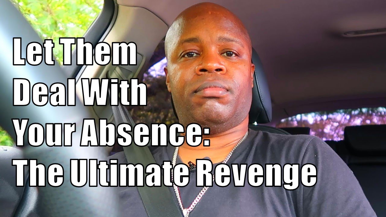 They Didn't Appreciate Your Presence, Let Them Deal With Your Absence: The Ultimate Revenge