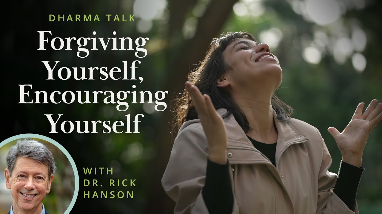 Forgiving Yourself, Encouraging Yourself – Talk with Dr. Rick Hanson