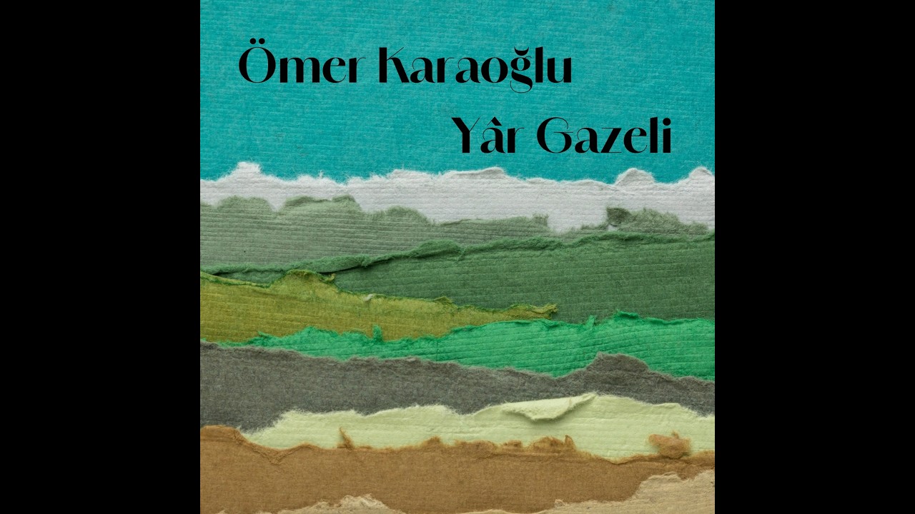 Ömer Karaoğlu - Yâr Gazeli