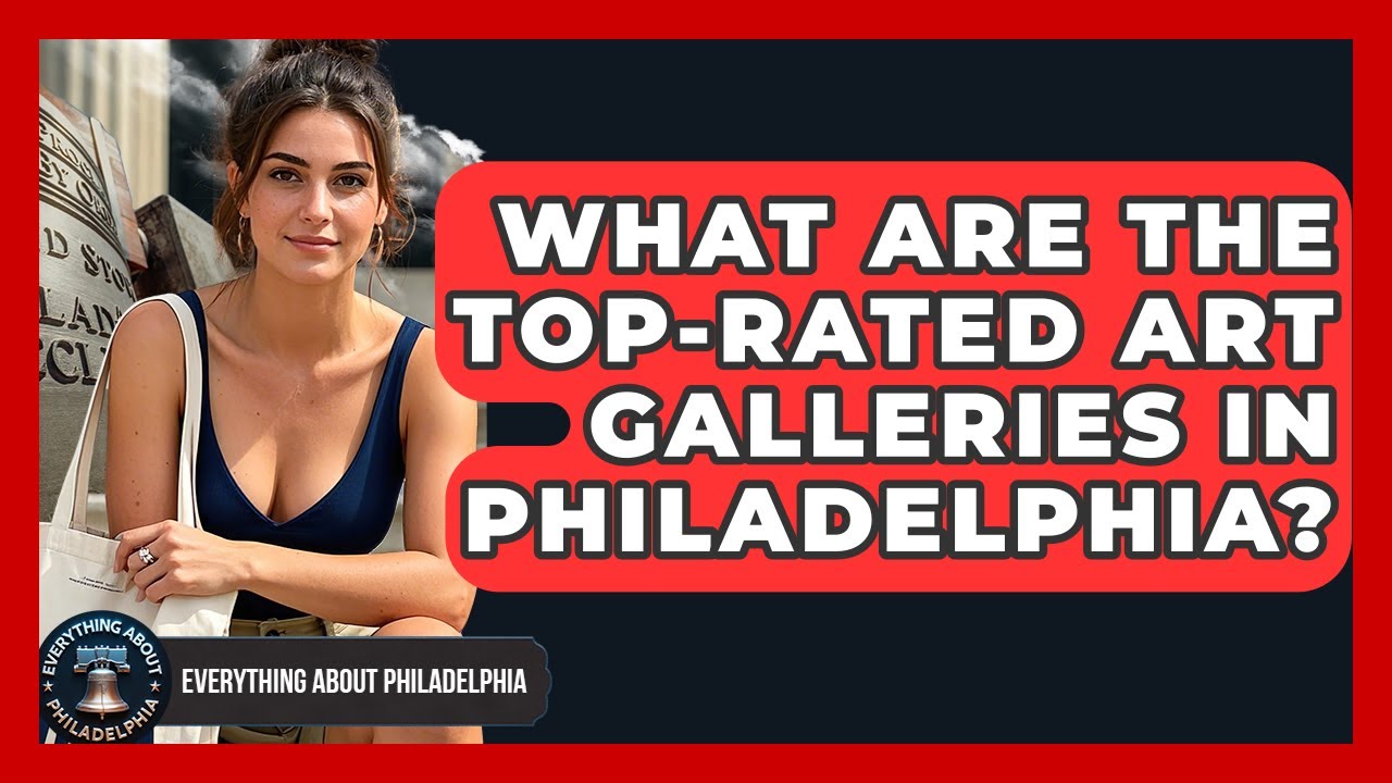 What Are the Top-Rated Art Galleries in Philadelphia? - Everything About Philadelphia