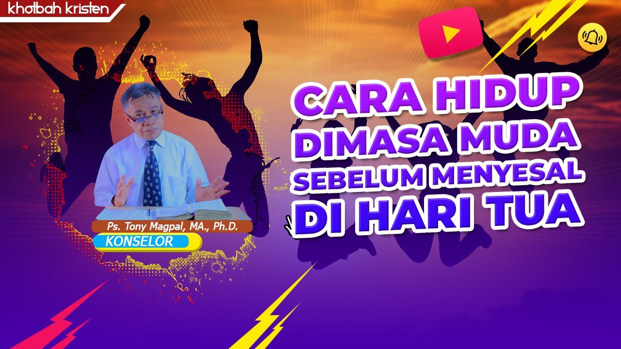 Khotbah Kristen - Cara Hidup yang Baik di Masa Muda Sebelum menyesal di Hari Tua