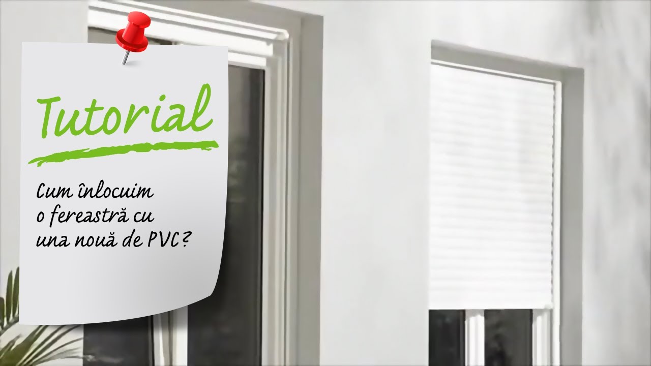 Tutorial VIDEO - Cum se inlocuieste si cum se monteaza o fereastra PVC?