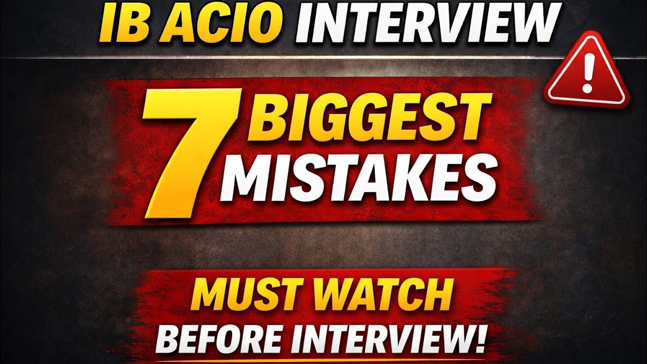 IB ACIO Interview: 7 Biggest Mistakes Candidates Make | Must Watch Before Interview