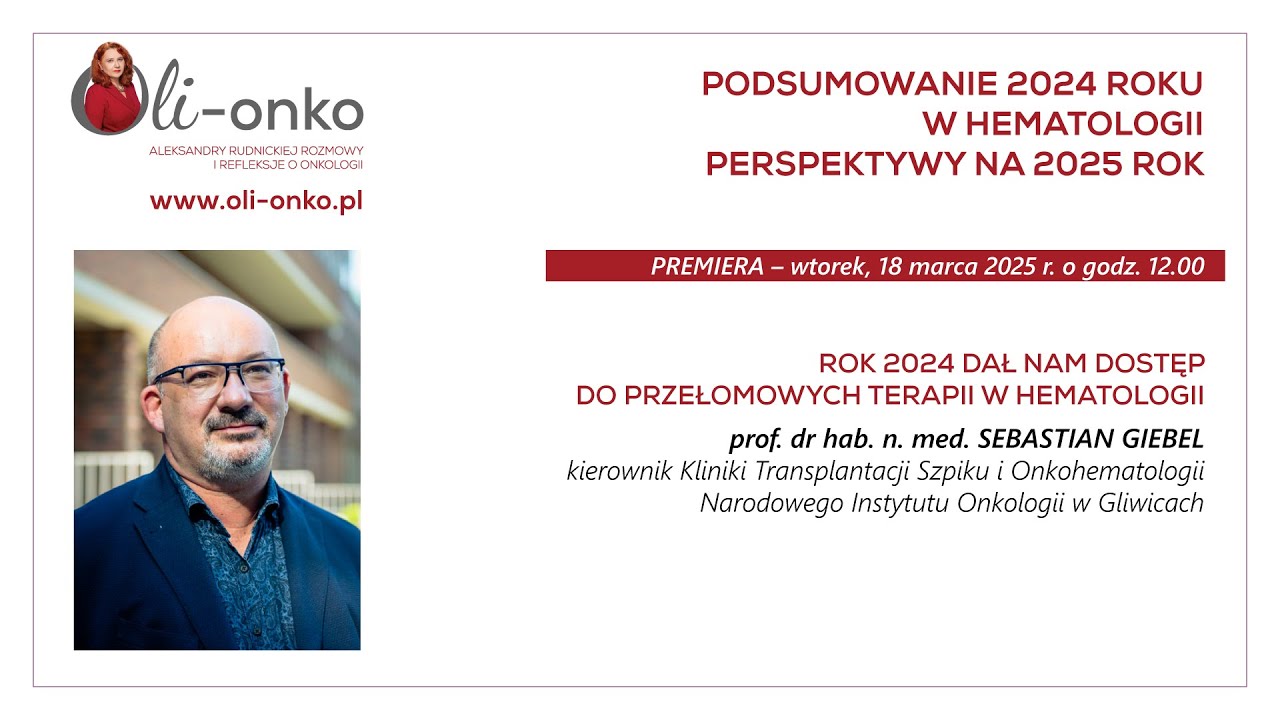 prof. dr hab. n med. Sebastian Giebel – 2024 R. DAŁ NAM DOSTĘP DO PRZEŁOMOWYCH TERAPII W HEMATOLOGII