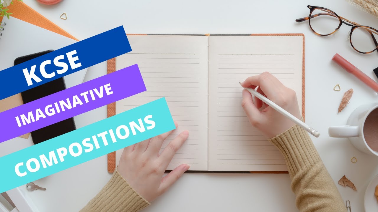AMAZING IMAGINATIVE ESSAYS FOR KCSE•PROVEN TIPS•PART 1•