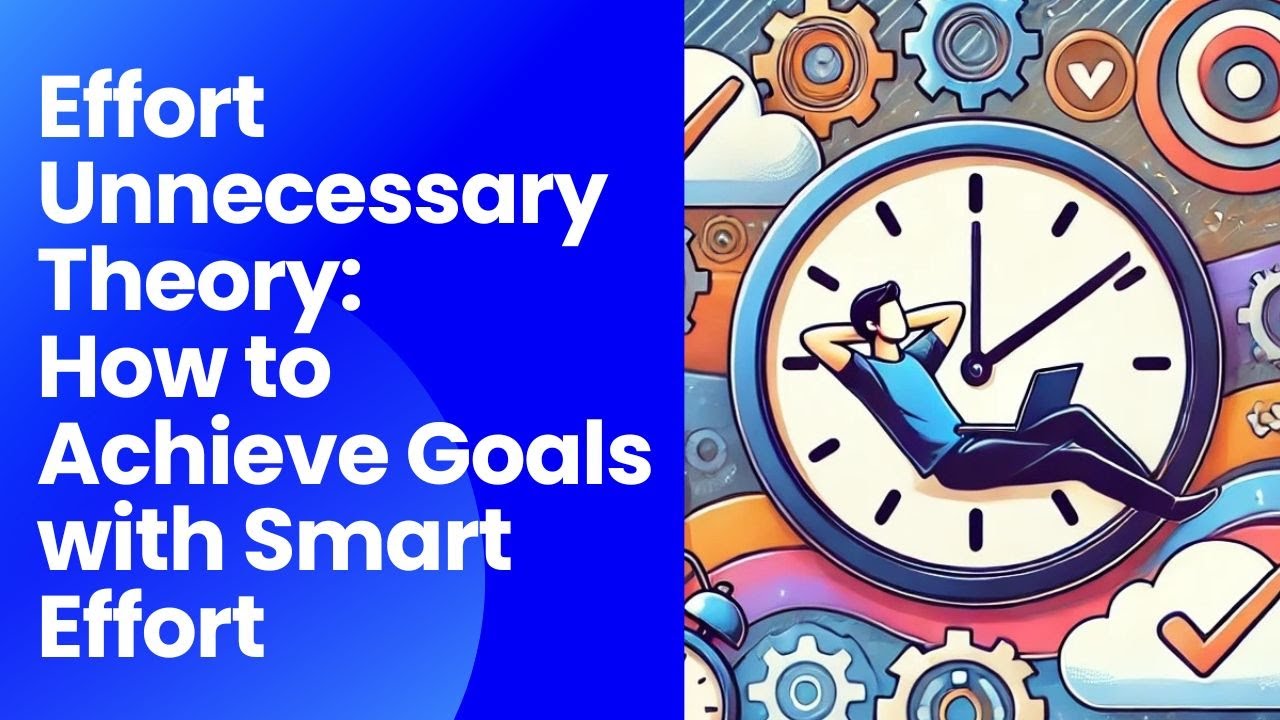 Effort Unnecessary Theory: How to Achieve Goals with Smart Effort