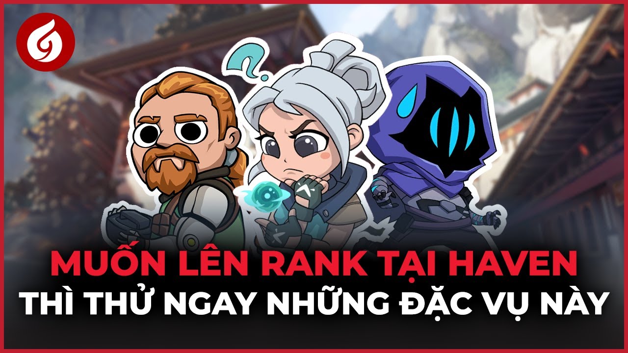 Bảng Xếp Hạng Đặc Vụ Tại Map Thi Đấu Haven | Góc Nhìn Gosu #76