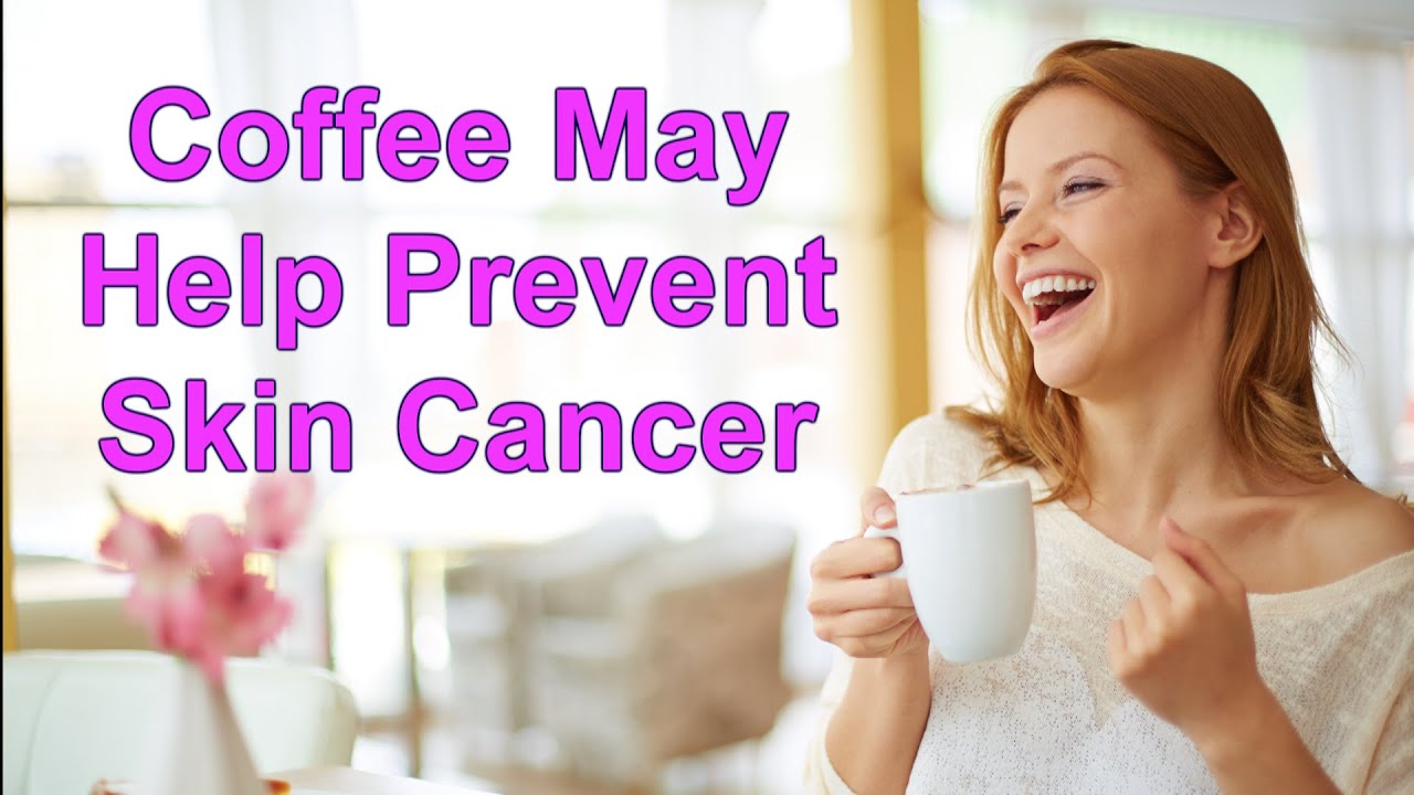 Coffee May Help Prevent Skin Cancer