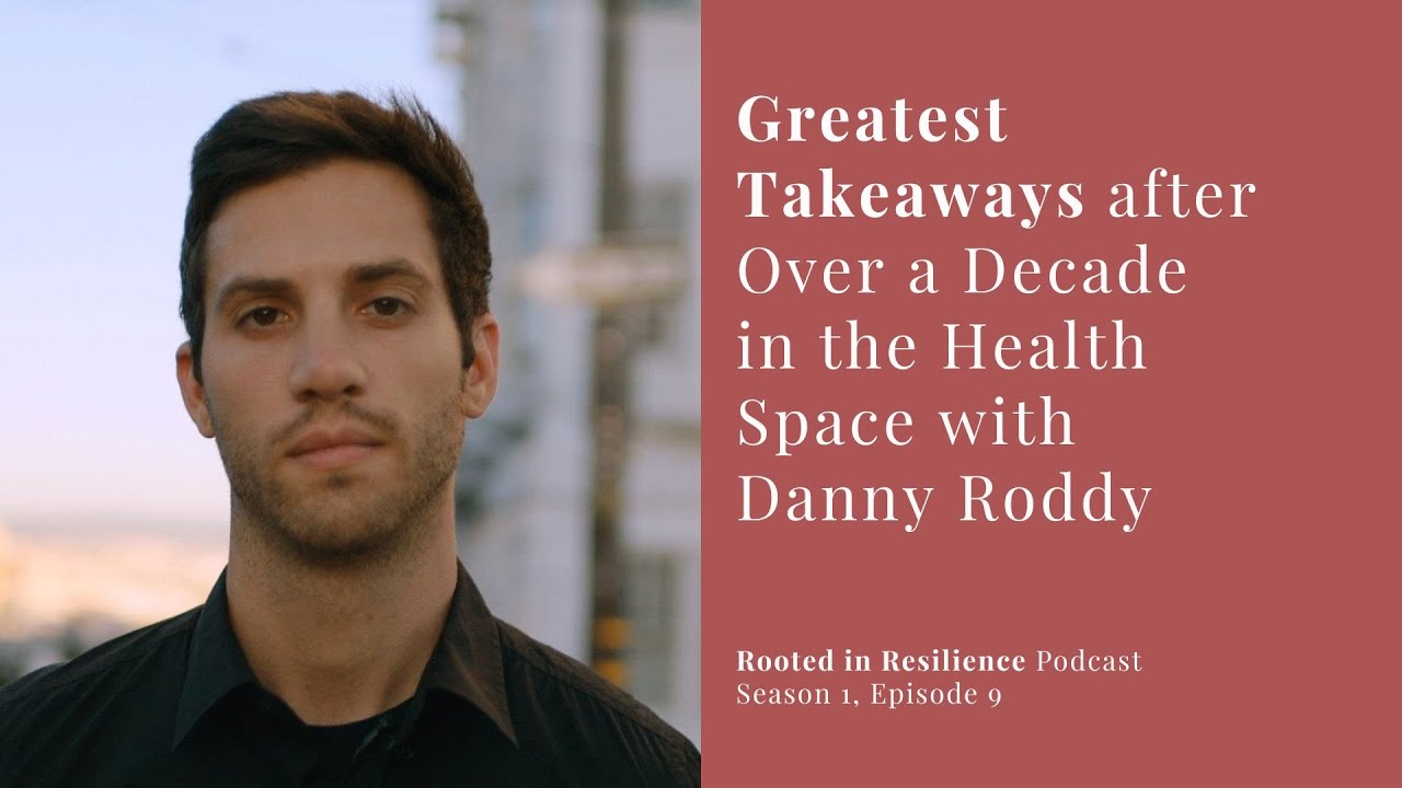 Greatest Health Takeaways with Danny Roddy | Rooted In Resilience Podcast #9