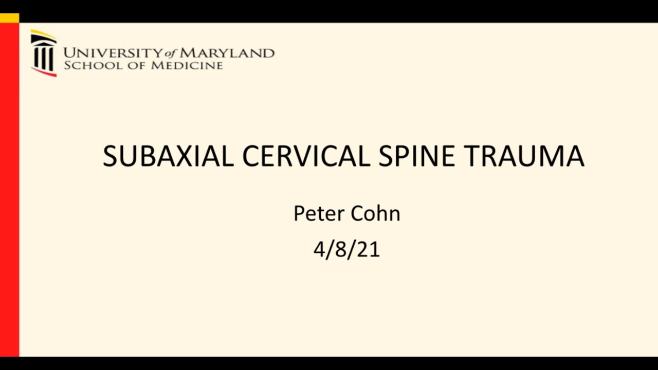 Spine Fellow Educational: Subaxial Cervical Spine Trauma with Dr. Peter Cohn