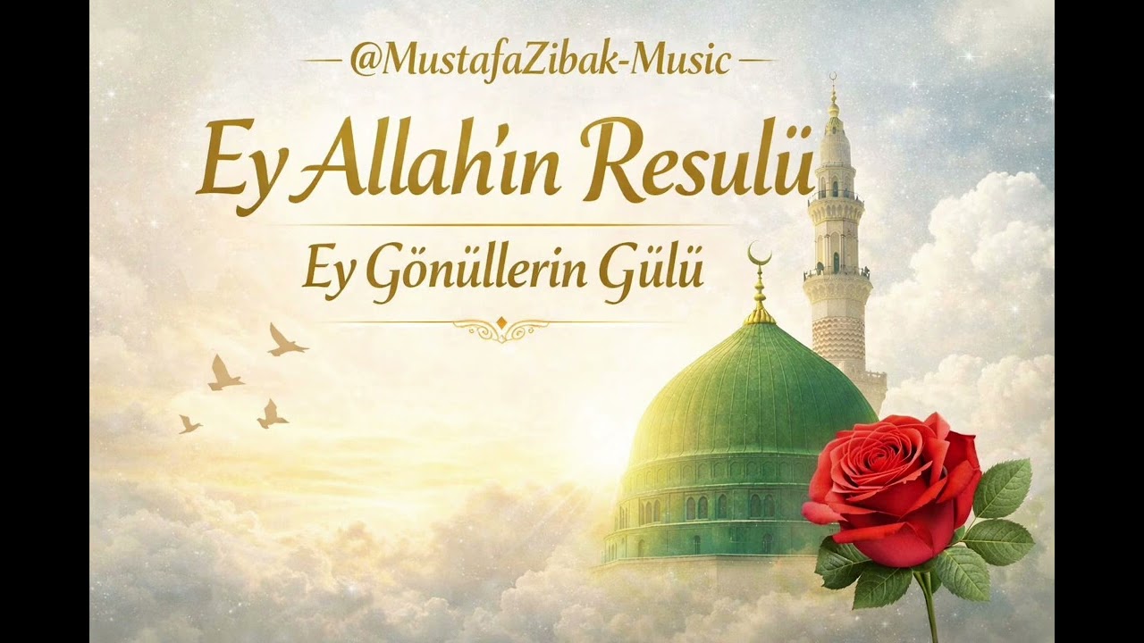 Ey Allah’ın Resulü | Gönüllerin Gülü | Salât ve Selâm | Yeni İlahi | Söz: Mustafa Zıbak