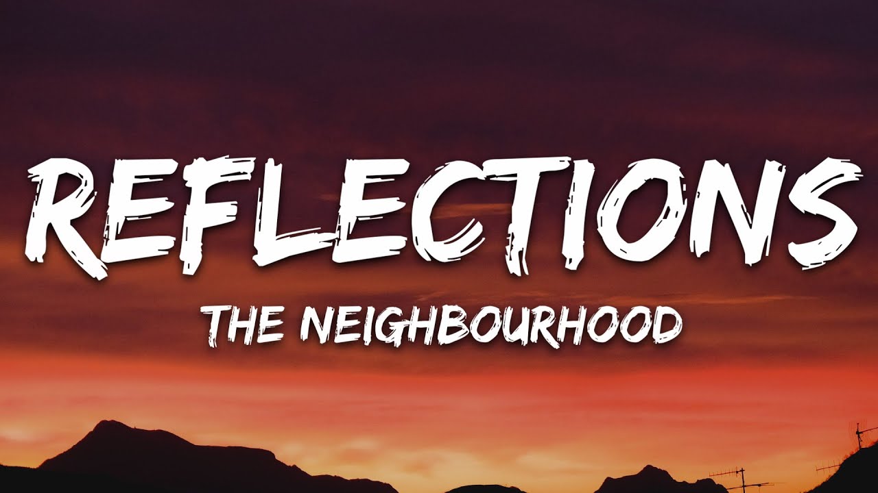 The Neighbourhood - Reflections (Lyrics)