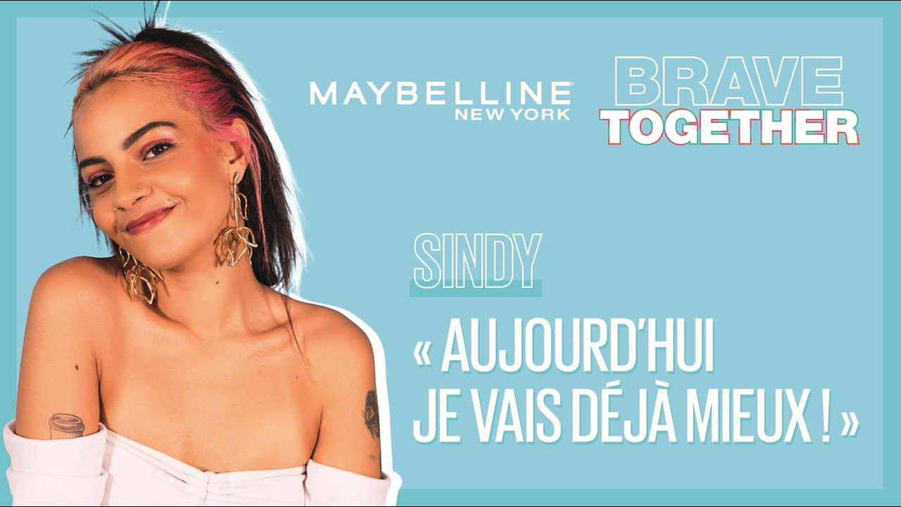 Sindy : « AUJOURD’HUI JE VAIS DÉJÀ MIEUX ! » | BRAVE TOGETHER x Maybelline New York FR