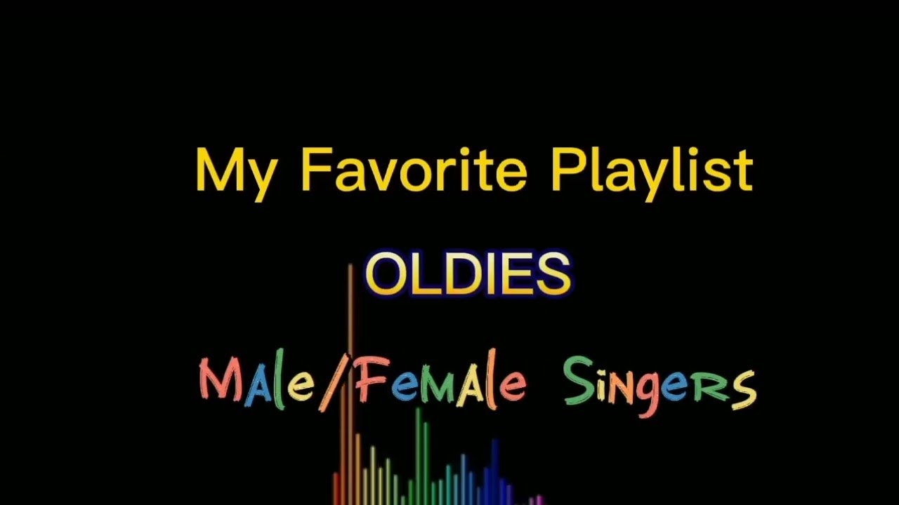 My own Playlist Male and Female OLDIES